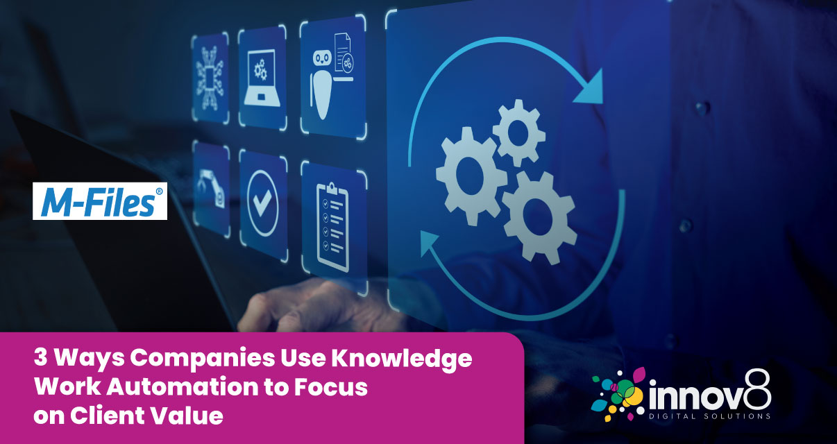 3 Ways Companies Use Knowledge Work Automation to Focus on Client Value