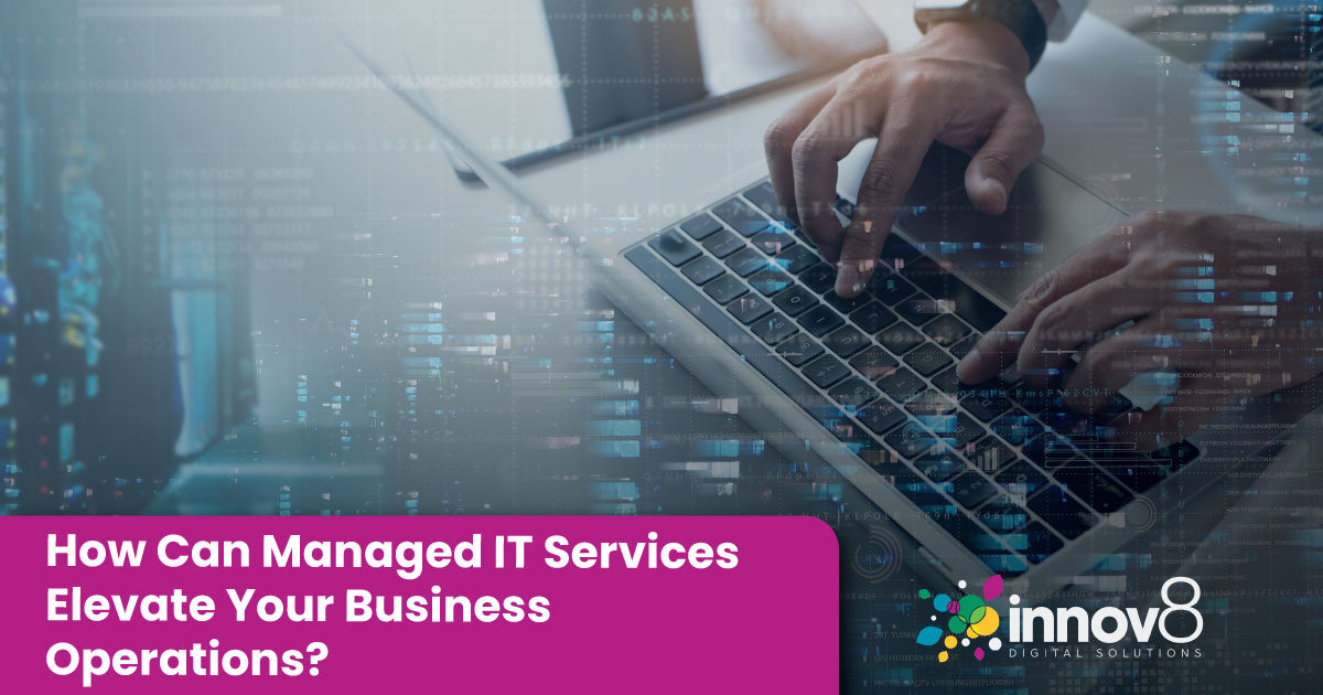 How Can Managed IT Services Elevate Your Business Operations?