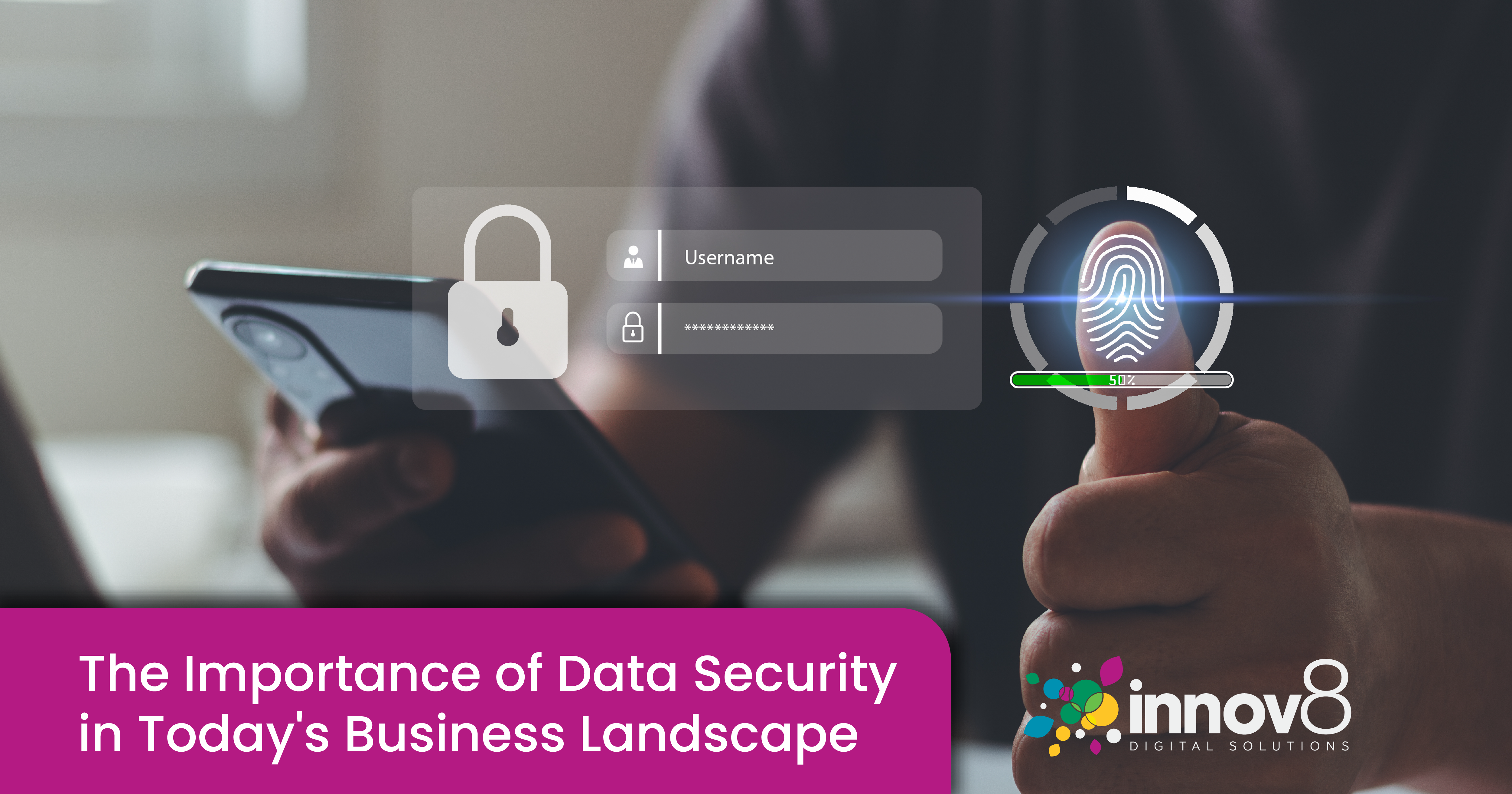 The Importance of Data Security in Today's Business Landscape: Insights from innov8